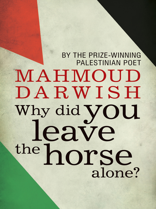 Title details for Why Did You Leave the Horse Alone? by Mahmoud Darwish - Available